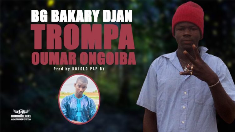 BG BAKARY DJAN - TROMPA OUMAR ONGOIBA - Prod by KOLOLO PAP BY