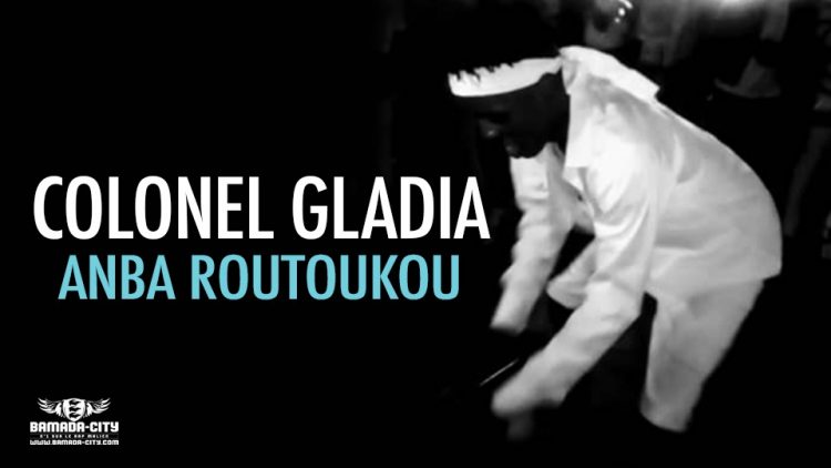 COLONEL GLADIA - ANBA ROUTOUKOU - Prod by TARRIDEC MUSIC