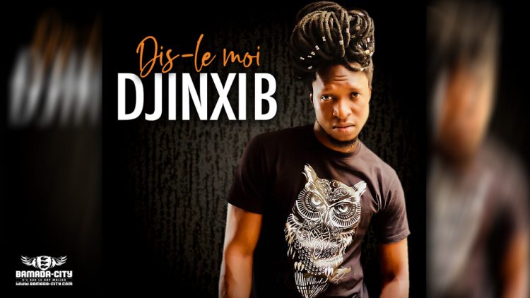 DJINXI B - DIS-LE MOI - Prod by CHEICK TRAP BEATZ