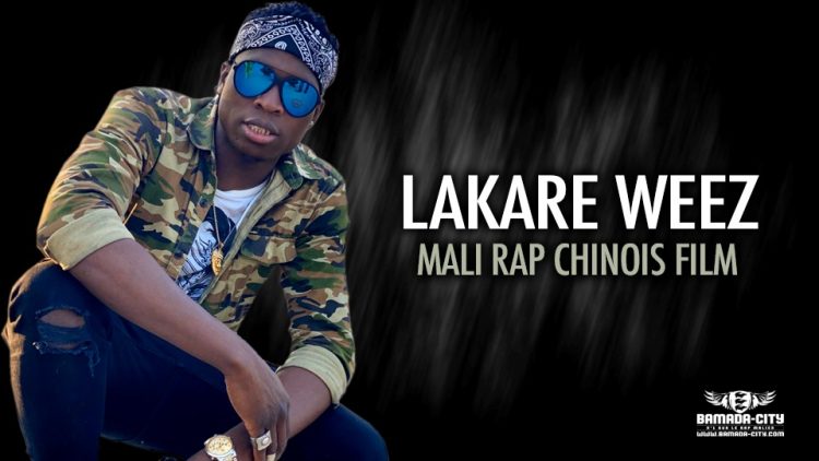 LAKARE WEEZ - MALI RAP CHINOIS FILM - Prod by APOLO SON RECORDS