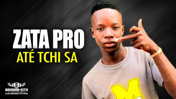 ZATA PRO - ATÉ TCHI SA - Prod by BAH ELDJI