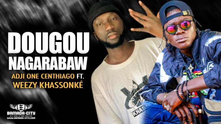 ADJI ONE CENTHIAGO Feat. WEEZY KHASSONKÉ - DOUGOU NAGARABAW - Prod by SONIKÉBA MUSIC