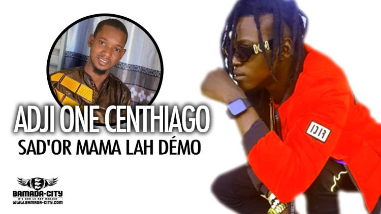 ADJI ONE CENTHIAGO - SAD'OR MAMA LAH DÉMO - Prod by DOUGA MASSA PROD