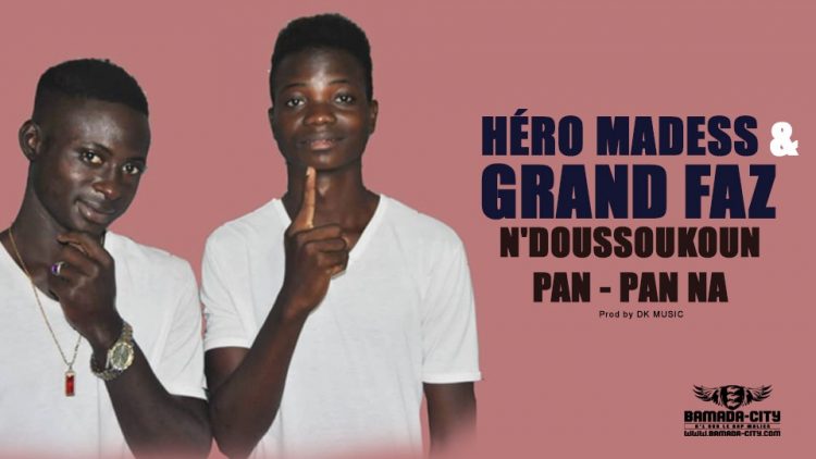 HÉRO MADESS & GRAND FAZ - N'DOUSSOUKOUN PAN - PAN NA - Prod by DK MUSIC