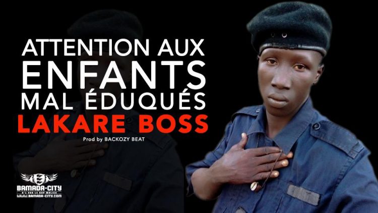 LAKARE BOSS - ATTENTION AUX ENFANTS MAL ÉDUQUÉS - Prod by BACKOZY BEAT