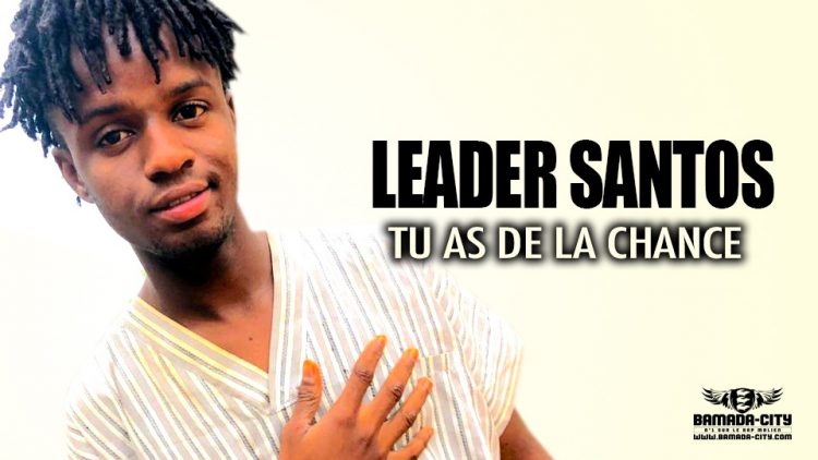LEADER SANTOS - TU AS DE LA CHANCE - Prod by YOUNG MOH IZI