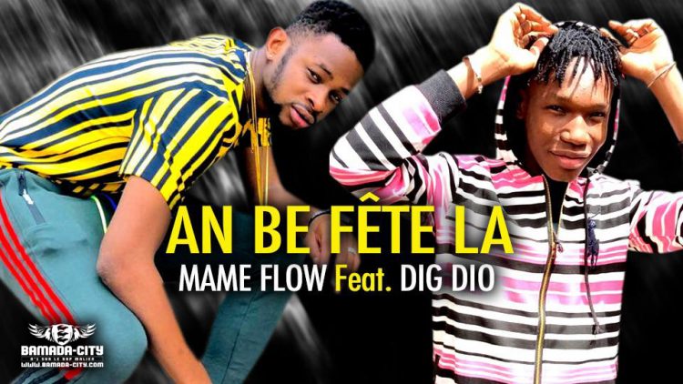 MAMÉ FLOW Feat. DIG DIO - AN BE FÊTE LA - Prod by MADOU TOUNKARA