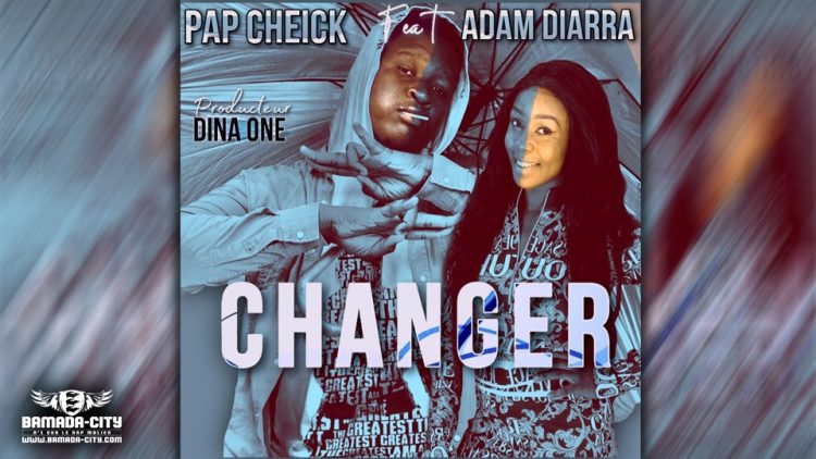 PAP CHEICK Feat.ADAM DIARRA - CHANGER - Prod by DINA ONE