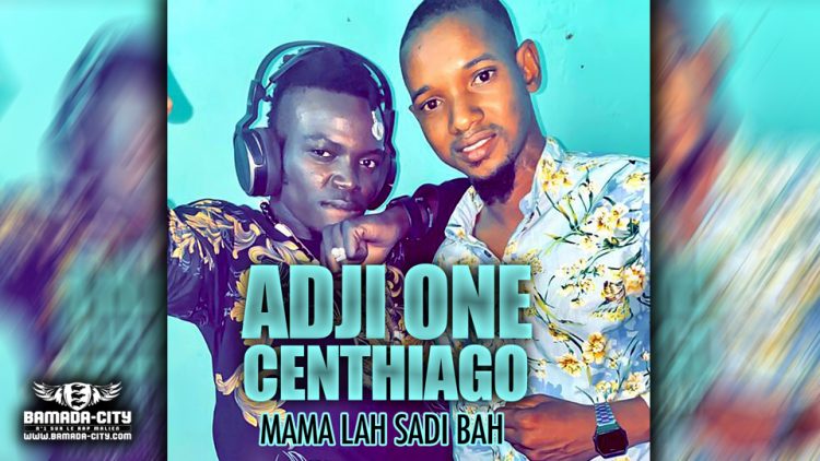 ADJI ONE CENTHIAGO - MAMA LAH SADI BAH - Prod by OUGA MASSA PROD