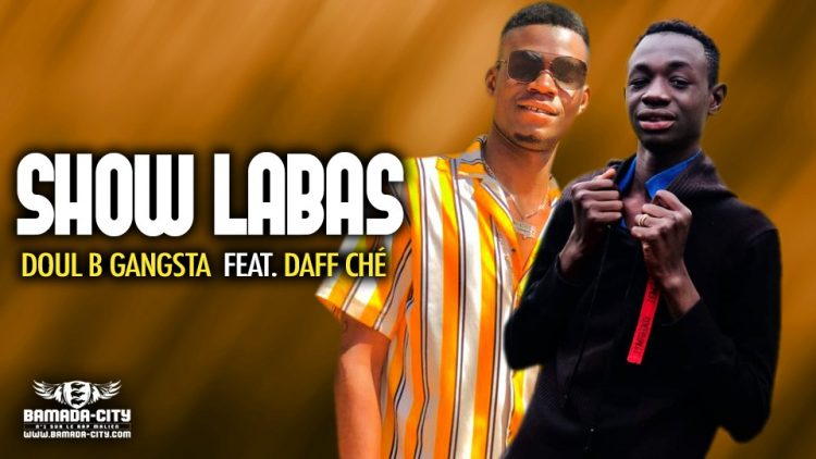 DOUL B GANGSTA Feat. DAFF CHÉ - SHOW LABAS - Prod by DERBY