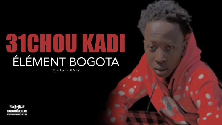 ÉLÉMENT BOGOTA - 31 CHOU KADI - Prod by P-DEMKY