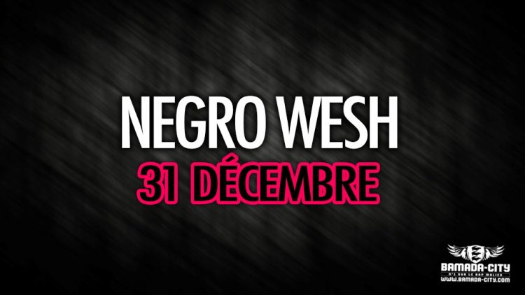 NEGRO WESH - 31 DÉCEMBRE - Prod by YAZ B