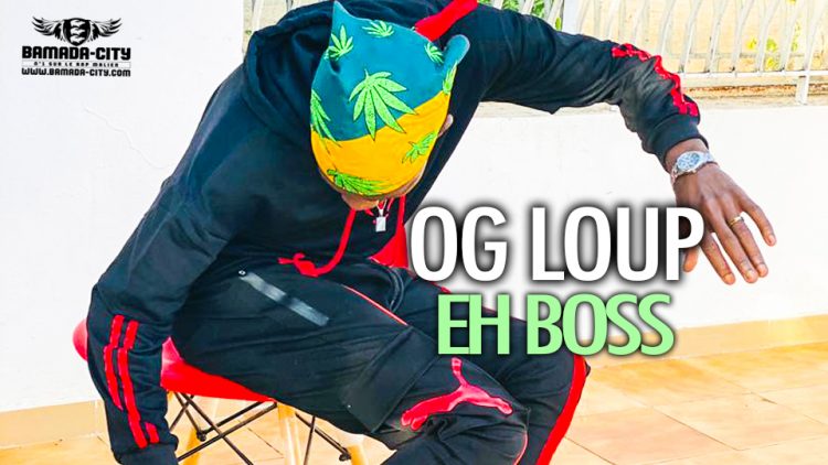 OG LOUP - EH BOSS - Prod by DOUGA MASSA PROD