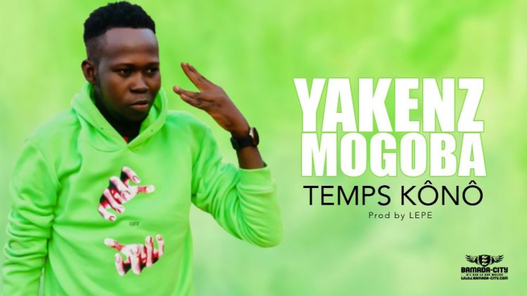YAKENZ MOGOBA - TEMPS KÔNÔ - Prod by LEPE
