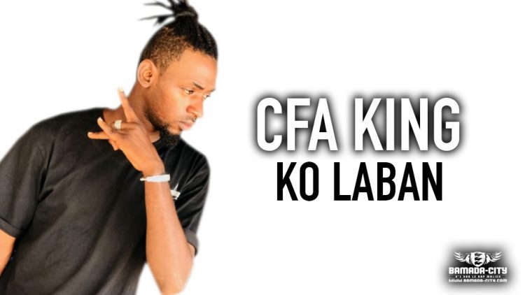 CFA KING - KO LABAN - Prod by DJINÈ MAIFA