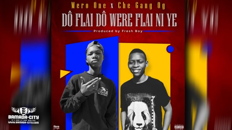 MERO ONE Feat. CHE GANG OG - DÔ FLAI DÔ WÈRE FILAI NIYE - Prod by FRESH BOY