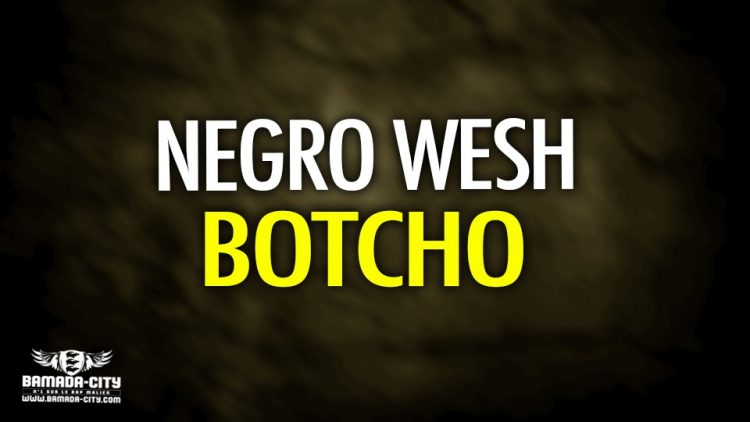 NEGRO WESH - BOTCHO - Prod by YAZ B