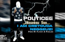 POUTICEE - I AM CRETOUDA NEGGEUZI - Prod by FANSPI & PIZARRO