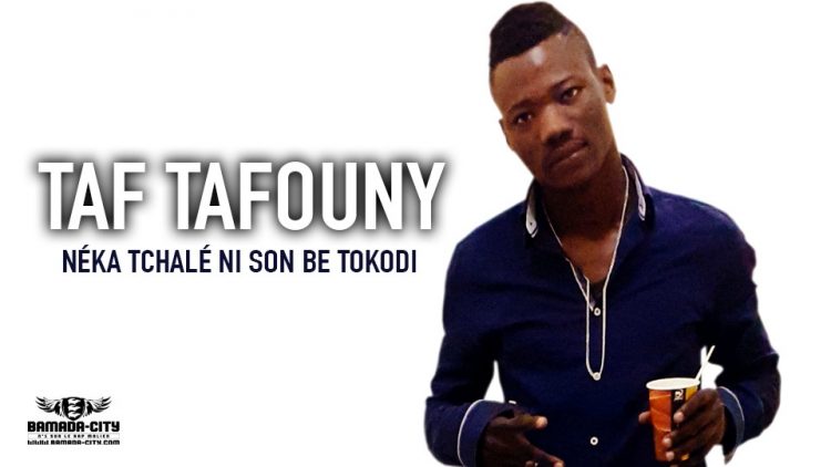 TAF TAFOUNY - NÉKA TCHALÉ NI SON BE TOKODI - Prod by OTENTIC B