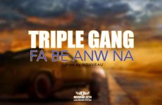 TRIPLE GANG - FA BE ANW NA - Prod by NOUVEAU