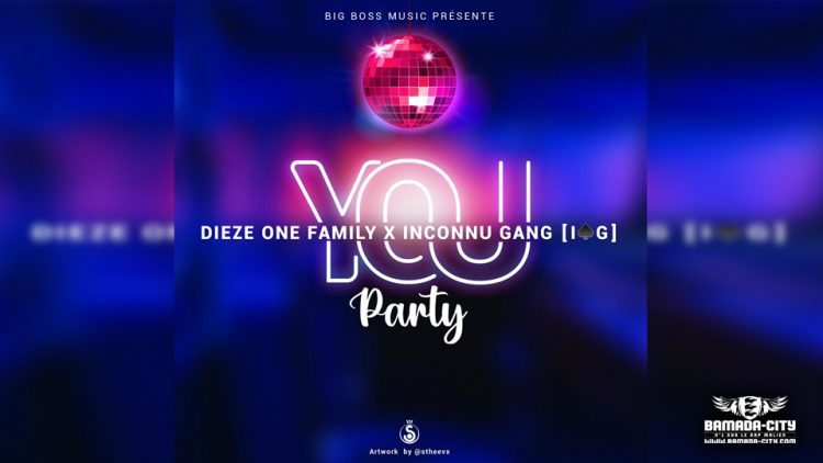 DIEZE ONE FAMILY Feat. INCONNU GANG - YOU PARTY - Prod by BIG BOSS MUSIC