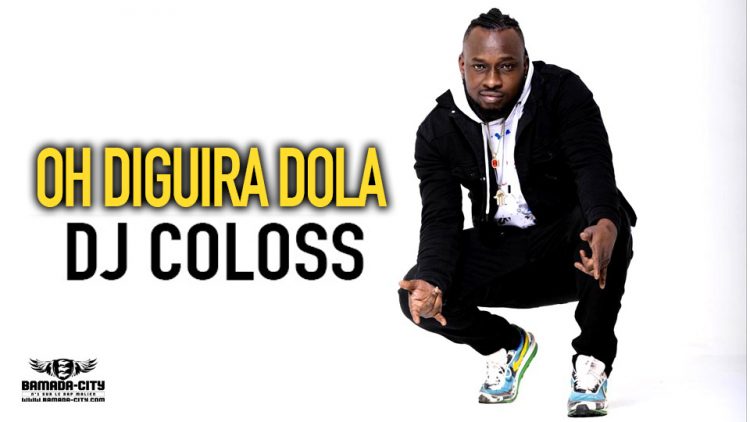 DJ COLOSS - OH DIGUIRA DOLA - Prod by MK