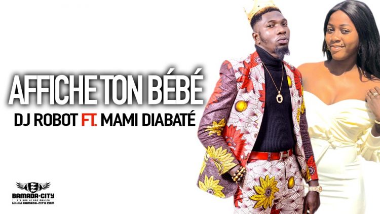 DJ ROBOT Feat. MAMI DIABATÉ - AFFICHE TON BÉBÉ - Prod by DINA ONE