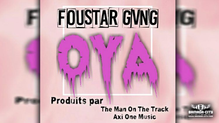 FOUSTAR GANG - OYA - Prod by THE MAN ON THE BEAT & AXY ONE MUSIC