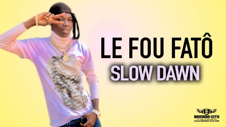 LE FOU FATÔ - SLOW DAWN - Prod by DJINÈ MAIFA