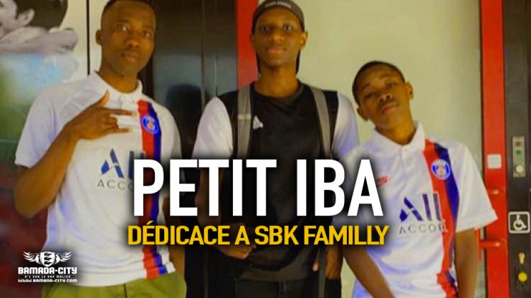 PETIT IBA - DÉDICACE A SBK FAMILLY - Prod by BAYONCE MUSIC