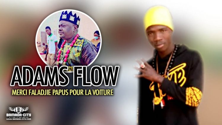 ADAMS FLOW - MERCI FALADJIE PAPUS POUR LA VOITURE - Prod by AXI ONE