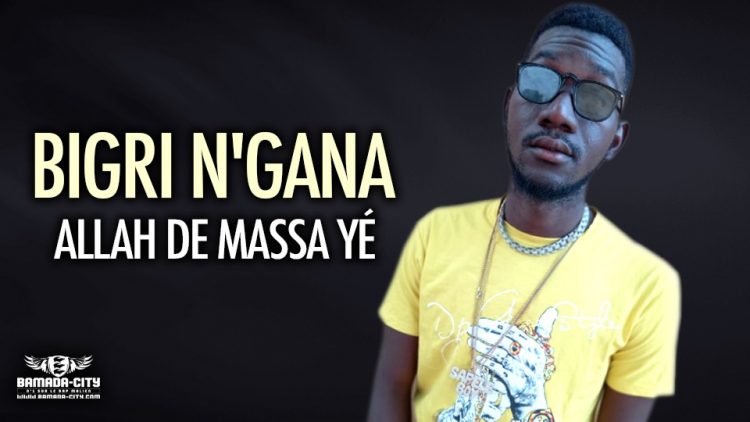 BIGRI N'GANA - ALLAH DE MASSA YÉ - Prod by DACKENZY BAYA MUSIC