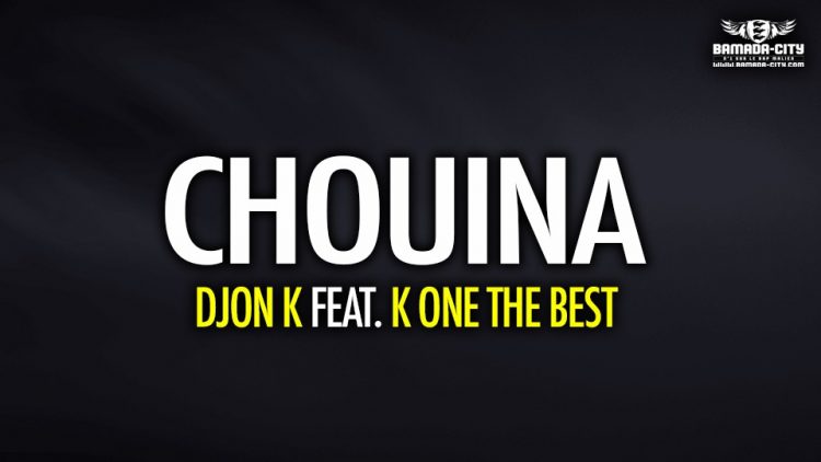 DJON K feat. K ONE THE BEST - CHOUINA - Prod by VIDA PROD