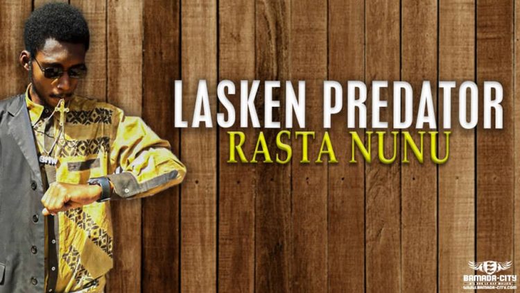 LASKEN PREDATOR - RASTA NUNU - Prod by LASS ON THE BEAT