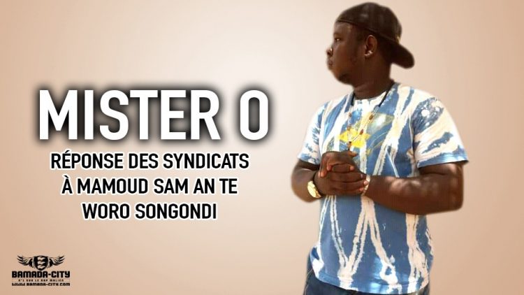 MISTER O - RÉPONSE DES SYNDICATS À MAMOUD SAM AN TE WORO SONGONDI - Prod by LAFIA PROD