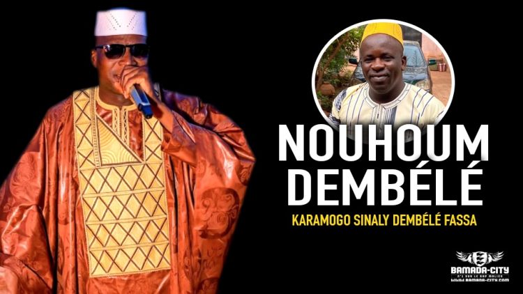 NOUHOUM DEMBÉLÉ - KARAMOGO SINALY DEMBÉLÉ FASSA - Prod by KDS MANAGEMENT & COMMUNICATION