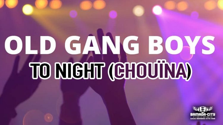 OLD GANG BOYS - TO NIGHT (CHOUÏNA) - Prod by LVDS