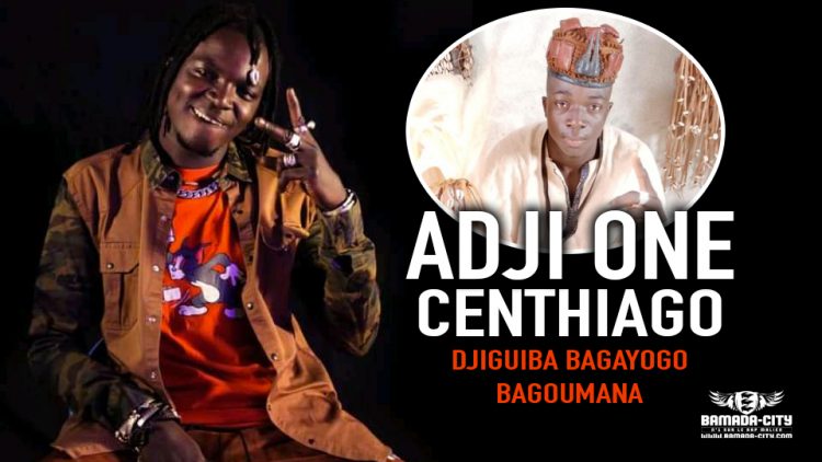 ADJI ONE CENTHIAGO - DJIGUIBA BAGAYOGO BAGOUMANA - Prod by BAK BAKARA