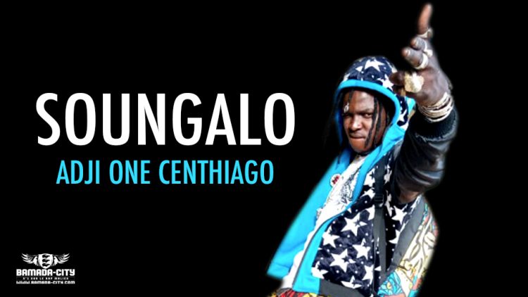 ADJI ONE CENTHIAGO - SOUNGALO - Prod by LAGARE PROD STUDIO