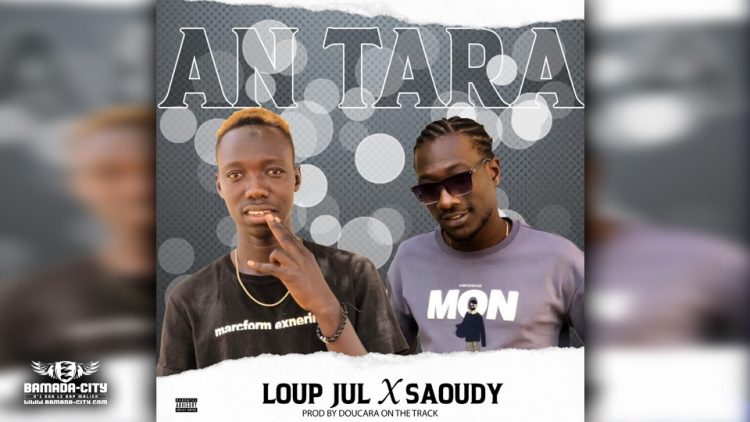 LOUP JUL Feat SAOUDY - AN TARA - Prod by DOUCARA