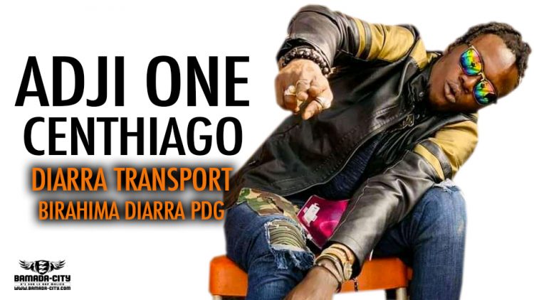 ADJI ONE CENTHIAGO - DIARRA TRANSPORT BIRAHIMA DIARRA PDG - Prod by BAK BAKARA