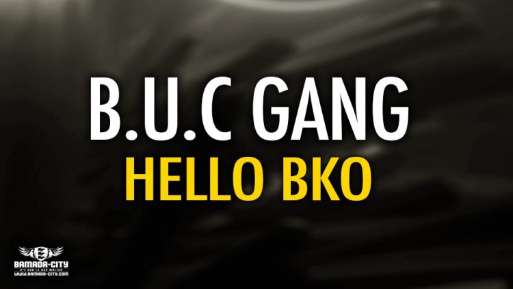 B.U.C GANG - HELLO BKO - Prod by 4G MUSIC
