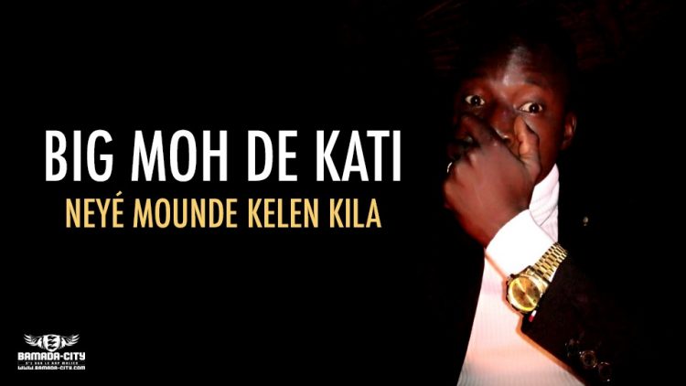 BIG MOH DE KATI - NEYÉ MOUNDE KELEN KILA - Prod by WIZ KAFRI