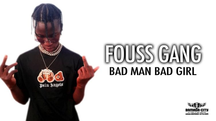 FOUSS GANG - BAD MAN BAD GIRL - Prod by DOUCARA