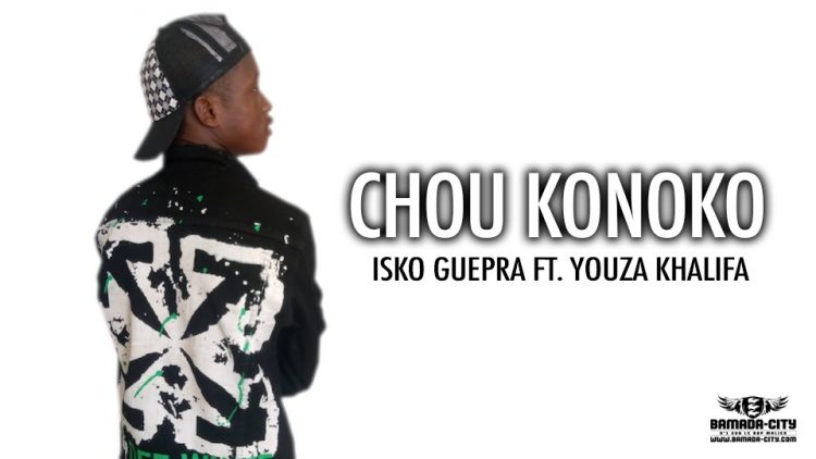 ISKO GUEPRA Feat. YOUZA KHALIFA - CHOU KONOKO - Prod by YOYO PROD