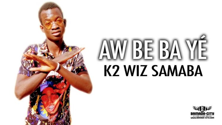 K2 WIZ SAMABA - AW BE BA YÉ - Pour by MORGANE MUSIC