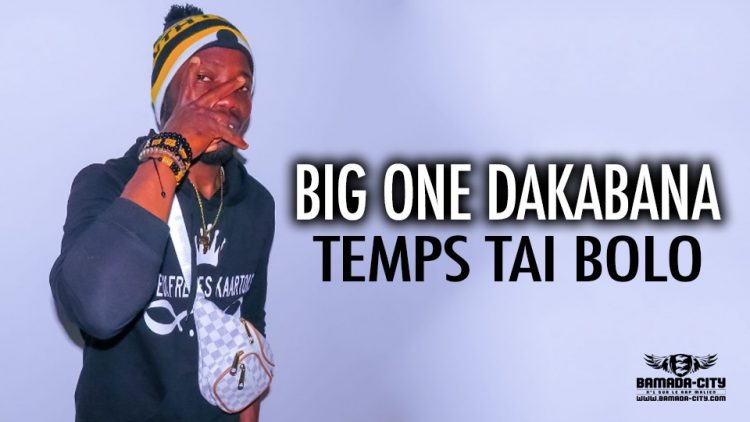 BIG ONE DAKABANA - TEMPS TAI BOLO - Prod by EL TRAA PRO