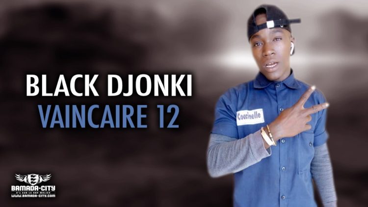 BLACK DJONKI - VAINCAIRE 12 - Prod by DJINÈ MAIFA