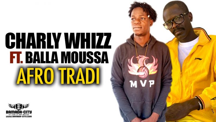 CHARLY WHIZZ Feat. BALLA MOUSSA - AFRO TRADI Extrait de la mixtape FSS - Prod by DK