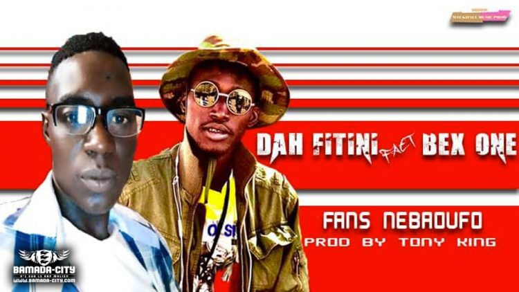 DAH FITINI Feat. BX ONE - FANS NEBAOUFO - Prod by TONY KING